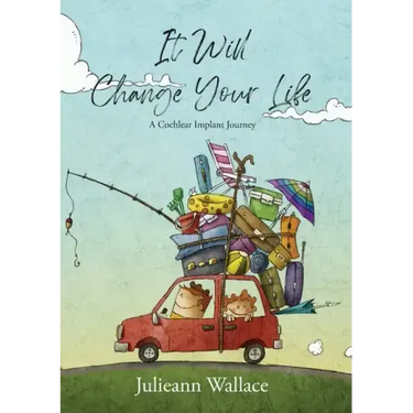 It Will Change Your Life: A Cochlear Implant Journey