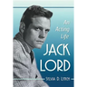 Jack Lord: An Acting Life