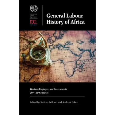 General Labour History of Africa: Workers, Employers and Governments, 20th-21st Centuries