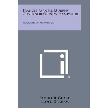 Francis Parnell Murphy, Governor of New Hampshire: Biography of an American