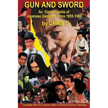 Gun and Sword: An Encyclopedia of Japanese Gangster Films 1955-1980