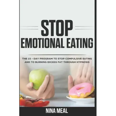 Stop Emotional Eating: The 15 - Day Program to Stop Compulsive Eating and to Burning Excess Fat Through Hypnosis