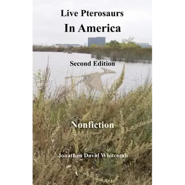 Live Pterosaurs in America, second edition: Eyewitness Reports of Pterosaurs in the Contiguous United States