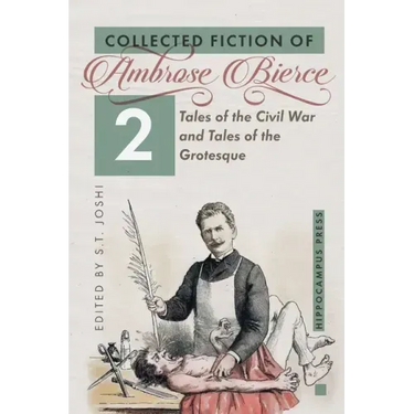 Collected Fiction Volume 2: Tales of the Civil War and Tales of the Grotesque