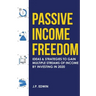 Passive Income Freedom: Ideas & Strategies to Gain Multiple Streams of Income by Investing in 2020