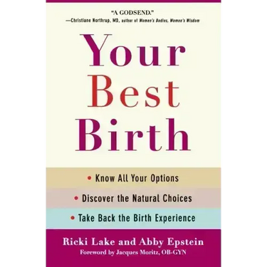 Your Best Birth: Know All Your Options, Discover the Natural Choices, and Take Back the Birth Experience