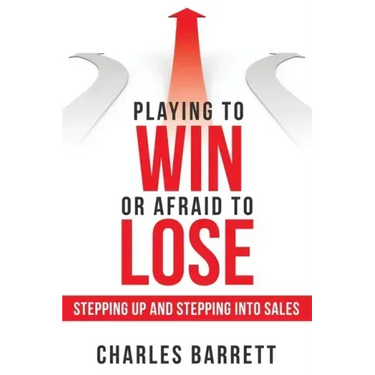 Playing to Win or Afraid to Lose: Stepping up and Stepping into Sales