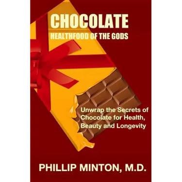 Chocolate: Healthfood of the Gods: Unwrap the Secrets of Chocolate for Health, Beauty, and Longevity