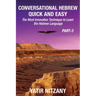 Conversational Hebrew Quick and Easy - PART III: The Most Innovative and Revolutionary Technique to Learn the Hebrew Language