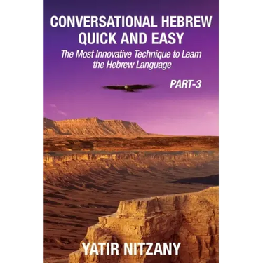 Conversational Hebrew Quick and Easy - PART III: The Most Innovative and Revolutionary Technique to Learn the Hebrew Language