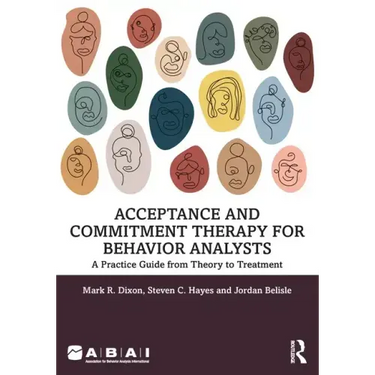 Acceptance and Commitment Therapy for Behavior Analysts: A Practice Guide from Theory to Treatment