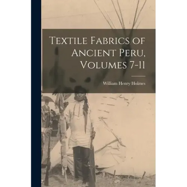Textile Fabrics of Ancient Peru, Volumes 7-11