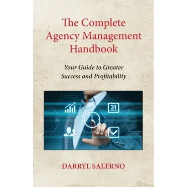 The Complete Agency Management Handbook: Your Guide to Greater Success and Profitability
