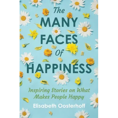 The MANY FACES of HAPPINESS: Inspiring Stories on What Makes People Happy