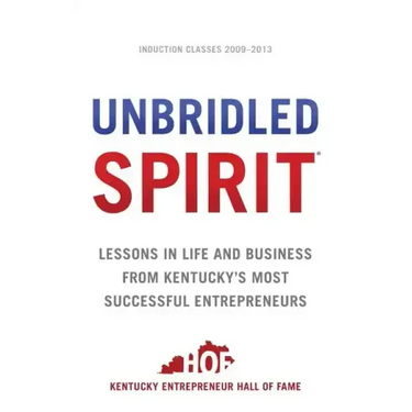 Unbridled Spirit: Lessons in Life and Business from Kentucky's Most Successful Entrepreneurs