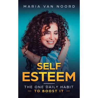 Self Esteem: The One Daily Habit - To Boost It