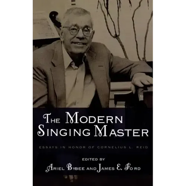 The Modern Singing Master: Essays in Honor of Cornelius L. Reid