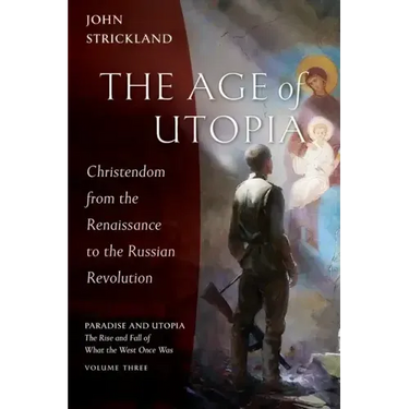 The Age of Utopia: Christendom from the Renaissance to the Russian Revolution