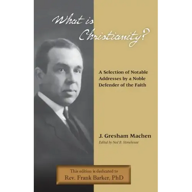 What Is Christianity? Notable Addresses from a Noble Defender of the Faith