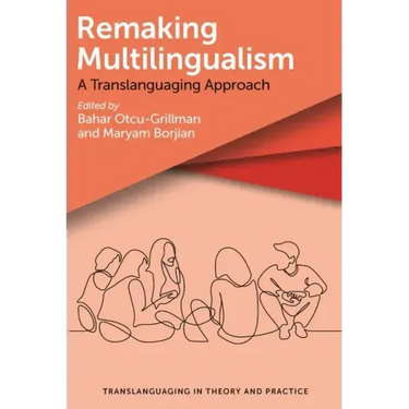 Remaking Multilingualism: A Translanguaging Approach