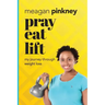 Pray. Eat. Lift.: My Journey Through Weight Loss
