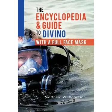 The Encyclopedia & Guide to Diving with a Full Face Mask