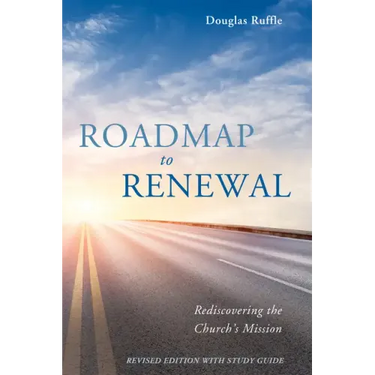Roadmap to Renewal: Rediscovering the Church's Mission--Revised Edition with Study Guide