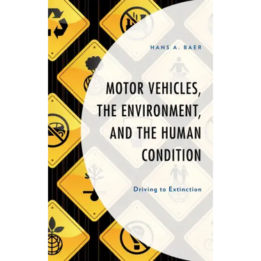 Motor Vehicles, the Environment, and the Human Condition: Driving to Extinction