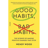 Good Habits, Bad Habits: The Science of Making Positive Changes That Stick
