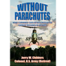Without Parachutes: How I Survived 1,000 Attack Helicopter Combat Missions in Vietnam