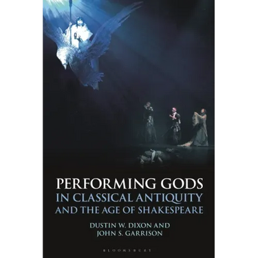 Performing Gods in Classical Antiquity and the Age of Shakespeare