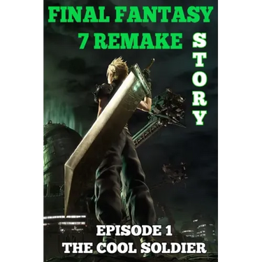 Final Fantasy 7 Remake Story: Episode 1. The Cool Soldier