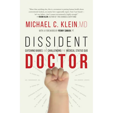 Dissident Doctor: My Life Catching Babies and Challenging the Medical Status Quo