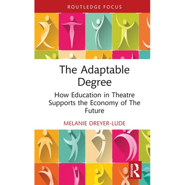 The Adaptable Degree: How Education in Theatre Supports the Economy of the Future