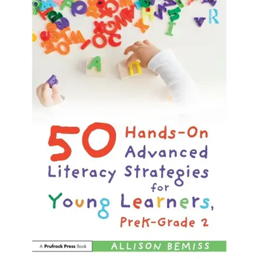 50 Hands-On Advanced Literacy Strategies for Young Learners, PreK-Grade 2