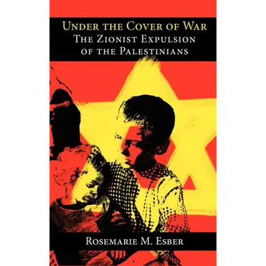Under the Cover of War: The Zionist Expulsion of the Palestinians