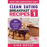 Clean Eating: Anti-Inflammatory Breakfast Recipes: 50+ Anti Inflammation Diet & Clean Eating Recipes To Reduce Pain And Restore Heal