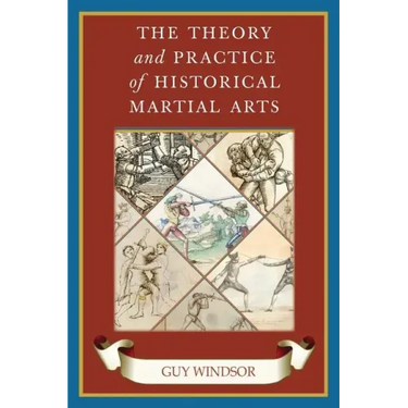 The Theory and Practice of Historical Martial Arts