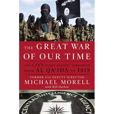 The Great War of Our Time: The Cia's Fight Against Terrorism--From Al Qa'ida to Isis