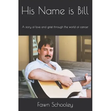 His Name is Bill: A story of love and grief through the world of cancer