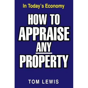 How to Appraise Any Property: In Today's Economy
