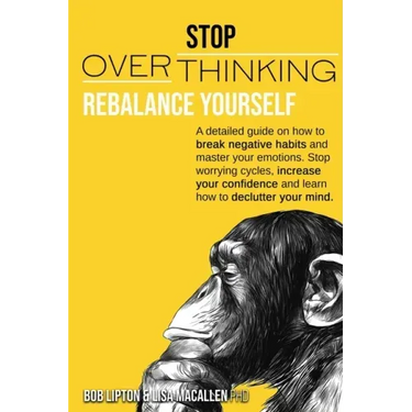 Stop Overthinking: Rebalance Yourself. a Detailed Guide on How to Break Negative Habits and Master Your Emotions. Stop Worrying Cycles, I