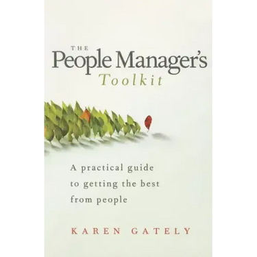The People Manager's Tool Kit: A Practical Guide to Getting the Best from People