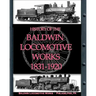 History of the Baldwin Locomotive Works 1831-1920