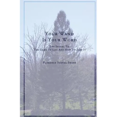 Your Word Is Your Wand: A Sequel to The Game of Life and How To Play It