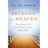 Bridges to Heaven: True Stories of Loved Ones on the Other Side