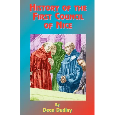 History of the First Council of Nice: A World's Christian Convention, A.D. 325: With a Life of Constantine.