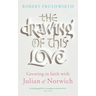 The Drawing of This Love: Growing in Faith with Julian of Norwich