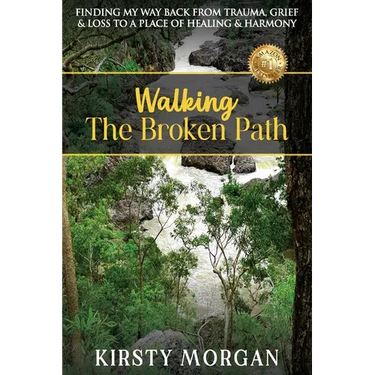 Walking The Broken Path: Finding My Way Back from Trauma, Grief & Loss to a Place of Healing & Harmony