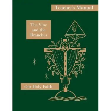 The Vine and the Branches: Teacher's Manual: Our Holy Faith Series